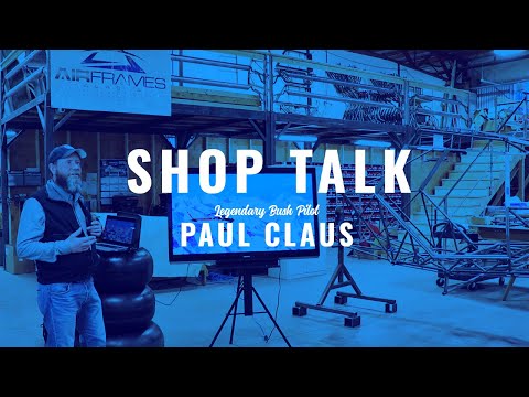 Shop Talk: Legendary Bush Pilot Paul Claus