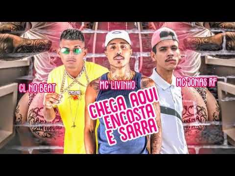 CL NO BEAT, MC JONAS, MC LIVINHO - CHEGA AQUI ENCOSTA E SARRA