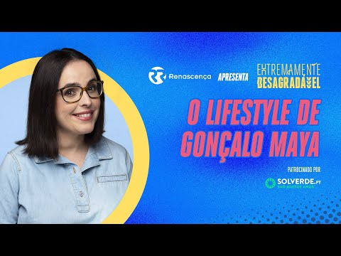 O Lifestyle de Gonçalo Maya - Extremamente Desagradável