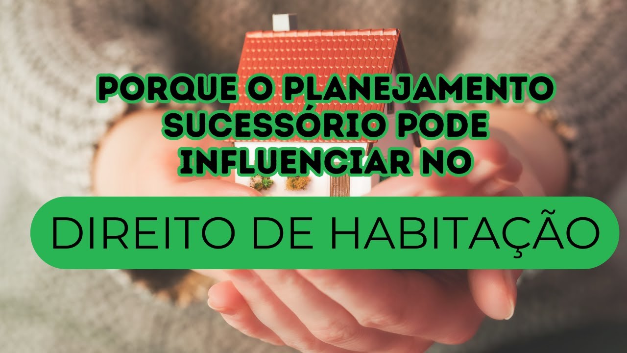 Porque o Planejamento Sucessório pode influenciar no Direito de Habitação, entenda.
