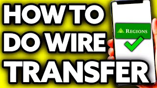 How To Do a Wire Transfer from Regions Bank (EASY!)