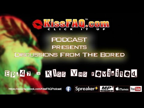 KissFAQ Podcast Ep.047 - KISS VHS tapes revisited