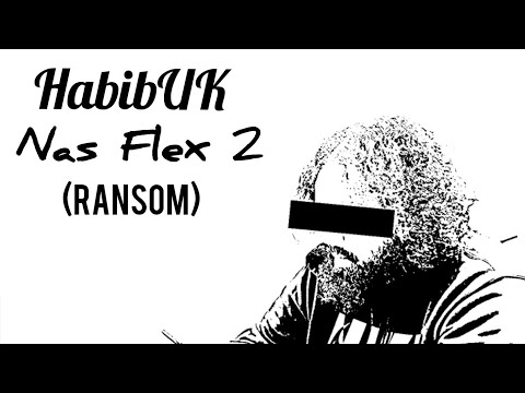 HabibUK - Nas Flex 2 (Ransom)