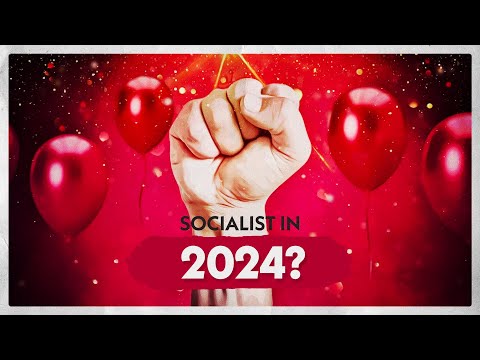 Why You Should Be A Socialist In 2024