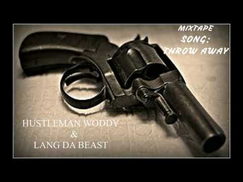 THROW AWAY HUSTLEMAN WODDY & LANG DA BEAST