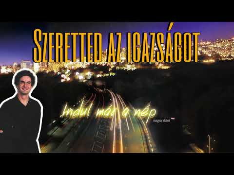 Szeretted az igazságot - Indul már a nép