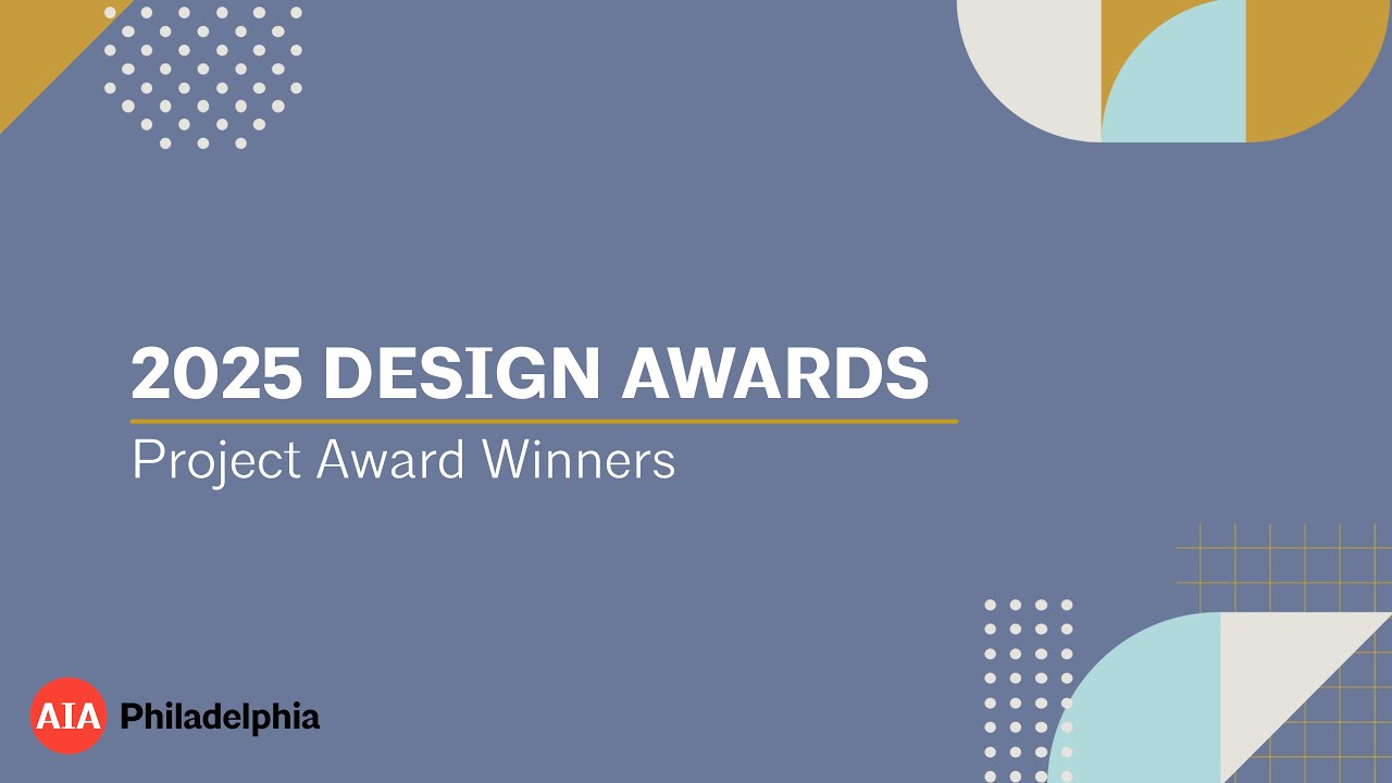 2025 AIA Philadelphia Design Awards - Projects Winners