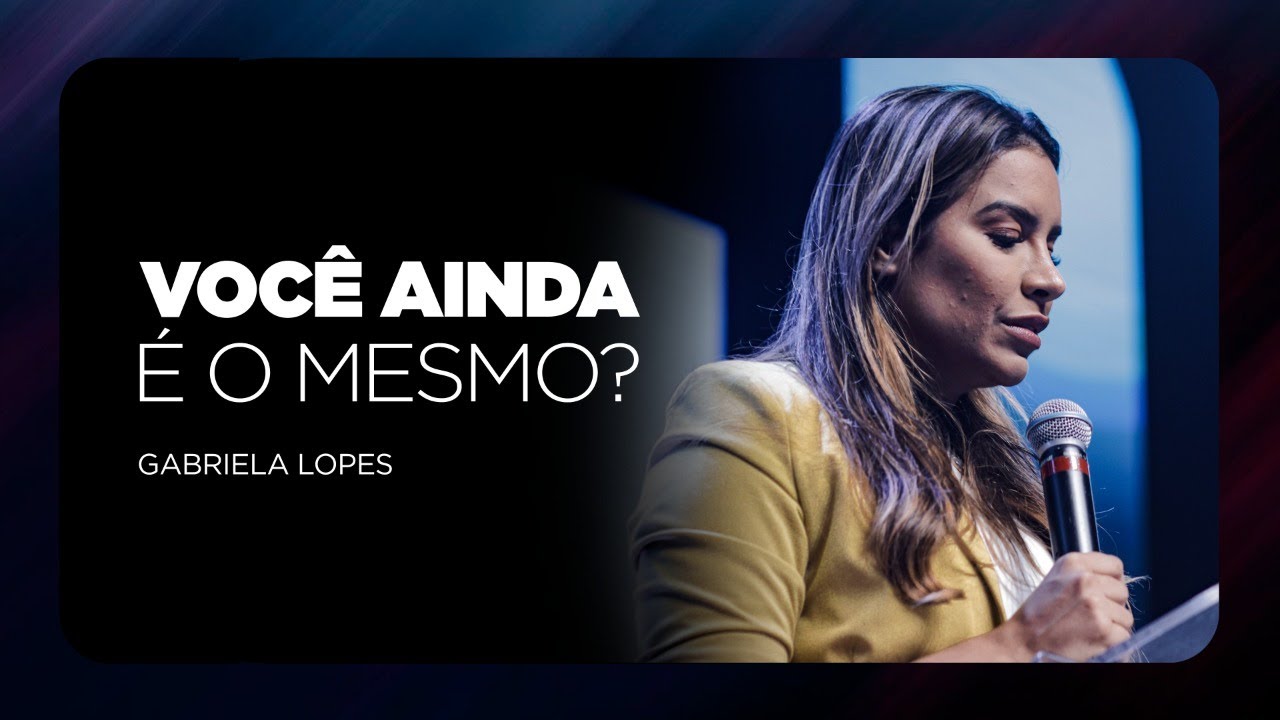Gabriela Lopes | Você ainda é o mesmo? Preserve a sua essência