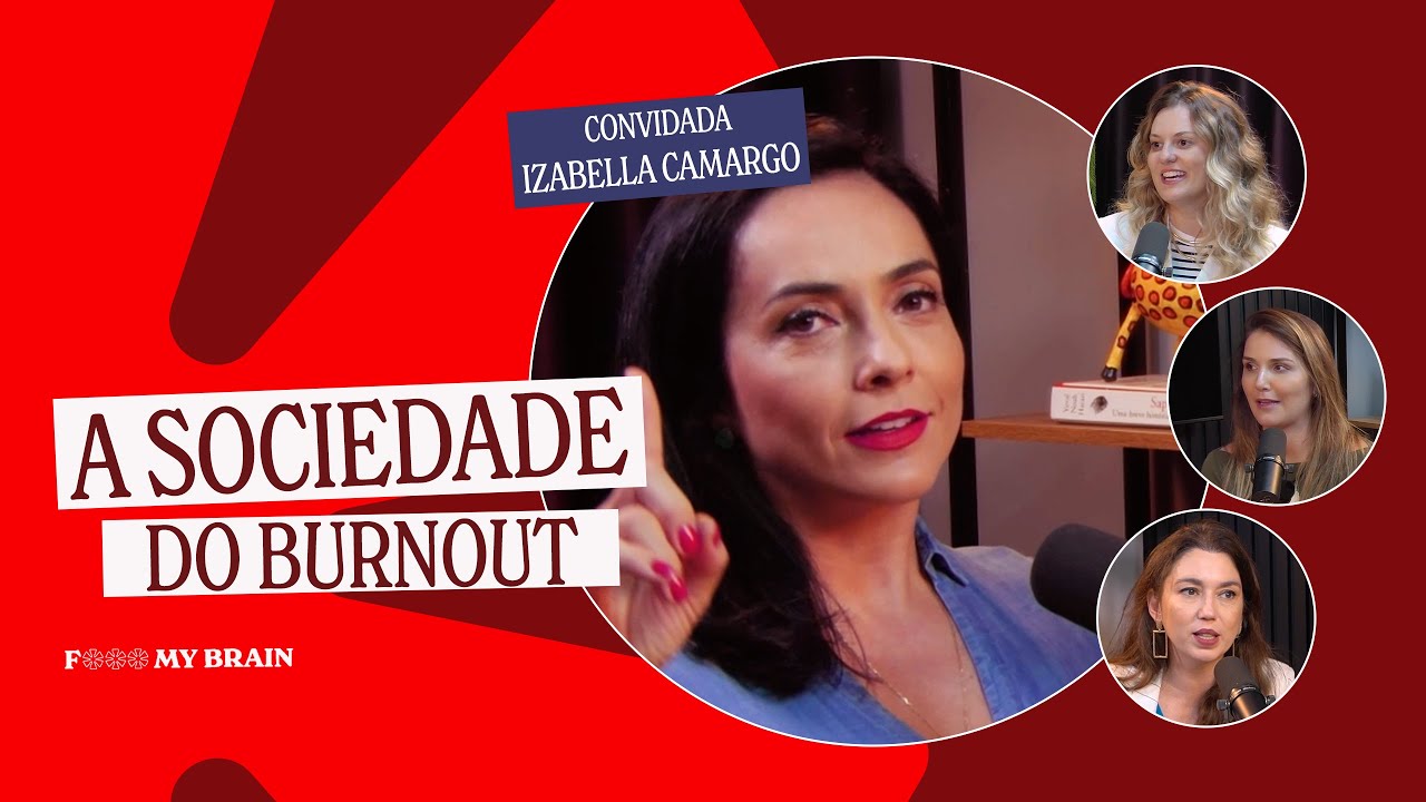 O QUE VOCÊ PRECISA SABER SOBRE A SÍNDROME DE BURNOUT - COM IZABELLA CAMARGO