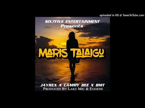 Maris Talaigu_(Six7Five Entertainment) _Jayrex Ft Cammy Bee & BMT (ProdBy.LakuMic & Eugene)