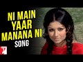 Ni Main Yaar Manana Ni Song Daag Rajesh Khanna Sharmila Tagore Raakhee Lata Mangeshkar