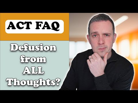 Cognitive Defusion from ALL Thoughts? ACT FAQ For Therapists