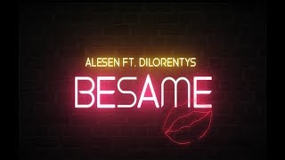 Alesen Ft. Dilorenty - Besame (Video Lyric)