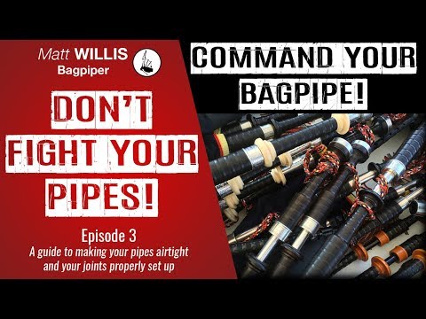 Command Your Bagpipe: Don't Fight Your Pipes! - Bagpipe Lessons