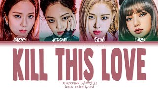 Download lagu BLACKPINK 'KILL THIS LOVE' (Color Coded Lyrics Eng/Rom/Han/가사) mp3