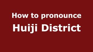 How to pronounce Huiji District