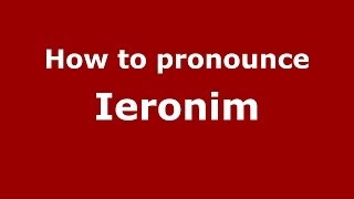 How to pronounce Ieronim