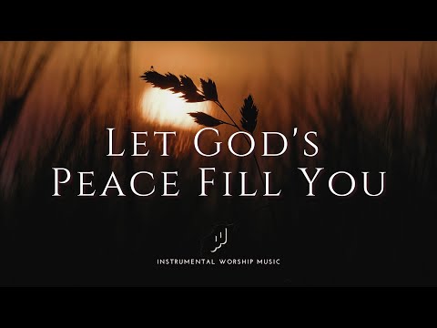Let God's Peace Fill You | Instrumental Worship Music