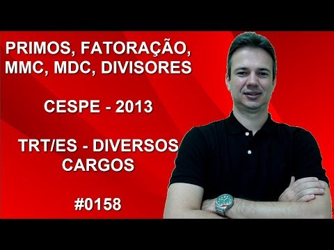 0158 - CESPE - 2013 - TRT/ES - PRIMOS, FATORAÇÃO, DIVISORES, MMC E MDC