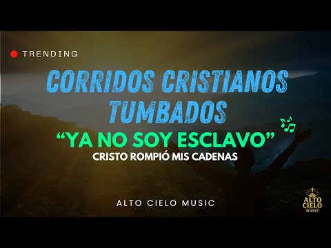 Ya No Soy Esclavo ✝️ Corrido Cristiano Tumbado 2025 | Alto Cielo Music
