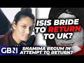 ISIS Bride Shamima Begum PLOTS UK Return Using People Smugglers As BOMBSHELL Texts Revealed NEW