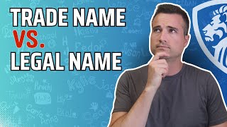 The difference between business legal names and trade names