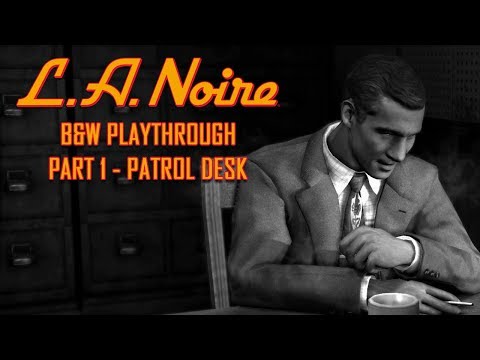 L.A. Noire Remastered - B&W Playthrough Part 1 - Patrol Desk