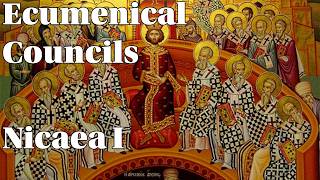 History of the Ecumenical Councils Part One | Nicaea I