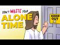 Are You WASTING Your Alone Time