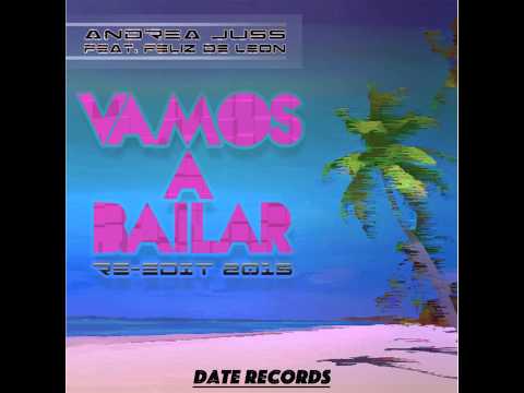 Vamos a Bailar - Radio Edit - Andrea Juss feat Feliz de Leon - Date Records