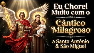 Eu Chorei Muito com Este Cântico a Santo Antônio e São Miguel 🙏 Proteção e Bênçãos - 777 Efatá