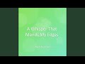 A Whisper That Mends My Edges