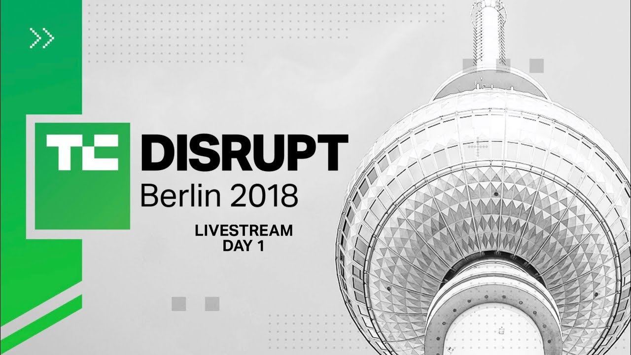 Live from Disrupt Berlin 2018 Day 1