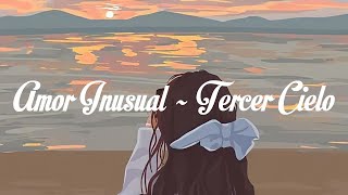 Amor Inusual ~ Tercer Cielo ~ l e t r a