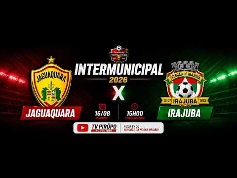 🔴AO VIVO - JAGUAQUARA X IRAJUBA - CAMPEONATO INTERMUNICIPAL 2026 - 16/08/2026 - ⚽
