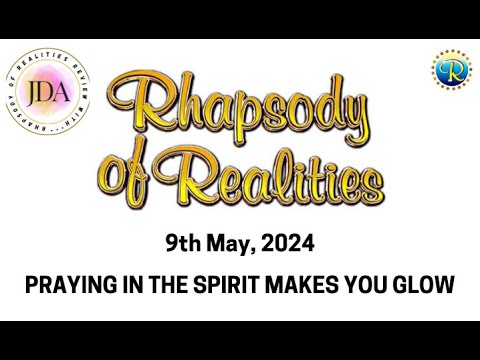 Rhapsody of Realities Daily Review with JDA - 9th May, 2024 | Praying in the Spirit Makes You Glow