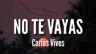 No Te Vayas - Carlos Vives (LETRA)
