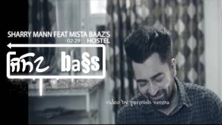 Hostel - Sharry Mann|[bass boosted] mista baaz | Parmish Verma | Punjabi Songs 2017