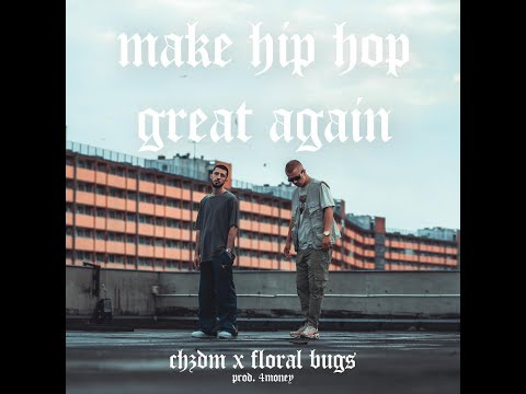 CHZDM X Floral Bugs - Make Hip Hop Great Again (prod 4Money)