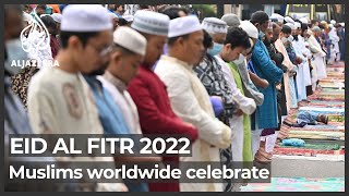 Muslims worldwide celebrate Eid al-Fitr 2022