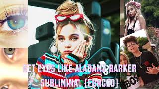 GET EYES LIKE ALABAMA BARKER SUBLIMINAL {FORCED}