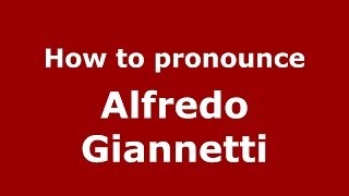 How to pronounce Alfredo Giannetti
