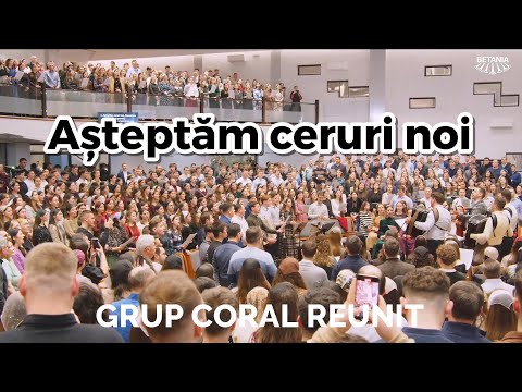 Grup coral reunit - Așteptăm ceruri noi