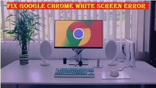 Fix Google Chrome White Screen problem in Windows 10