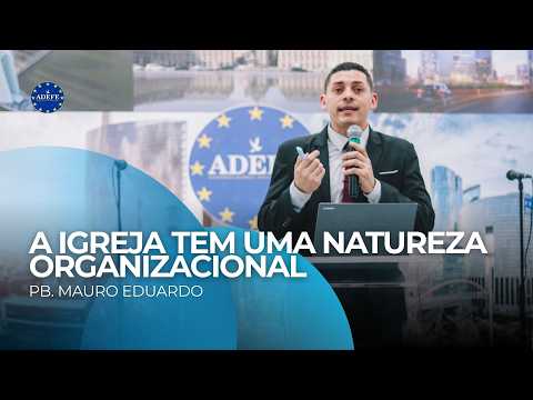A Igreja tem uma Natureza Organizacional | Pb. Mauro Eduardo | ADEFE Santarém