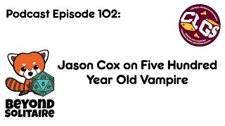 Beyond Solitaire Podcast 102 - Jason Cox on Five Hundred Year Old Vampire