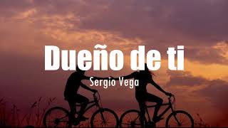 [LETRA] Sergio Vega - Dueño de ti