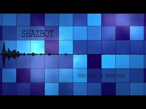 Shazbot (Remix/Original) - Percival & Mortimer