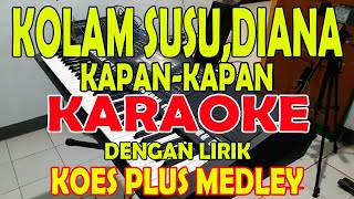 Download lagu KOLAM SUSU DIANA KAPAN KAPAN KARAOKE MEDLEY... mp3