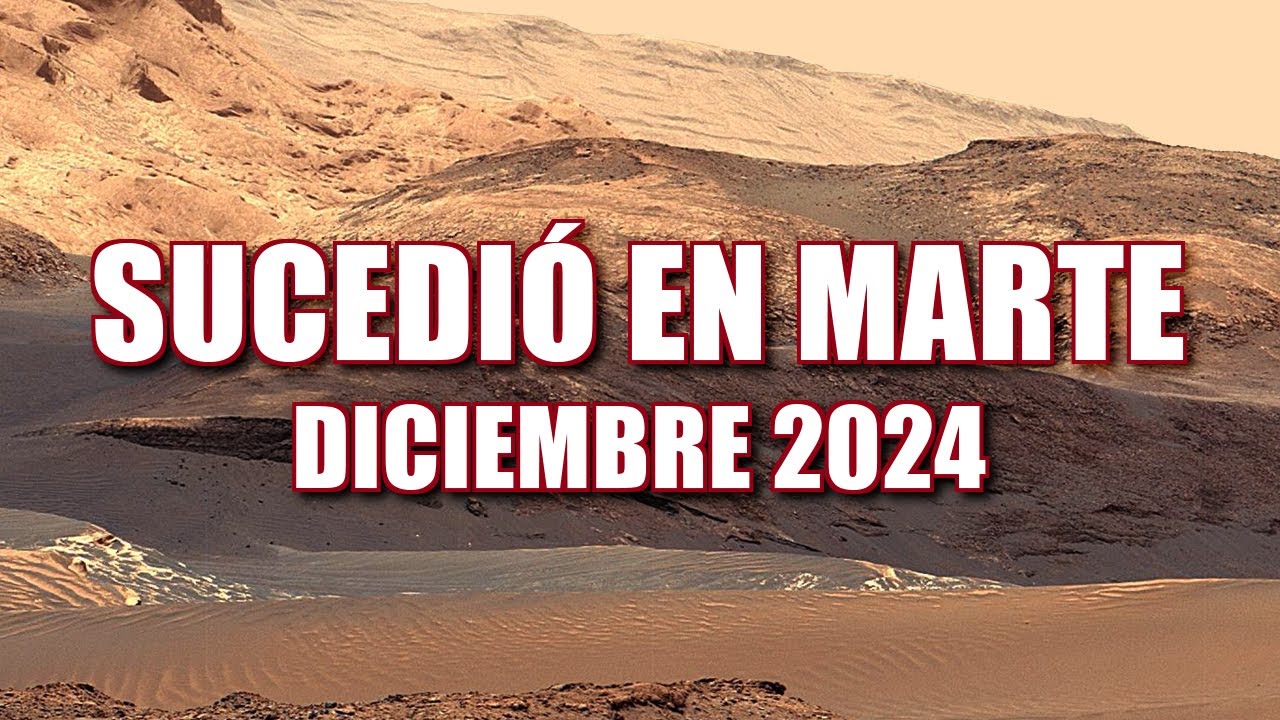 IT HAPPENED ON MARS DECEMBER 2024 - Spanish and English - Perseverance & Curiosity